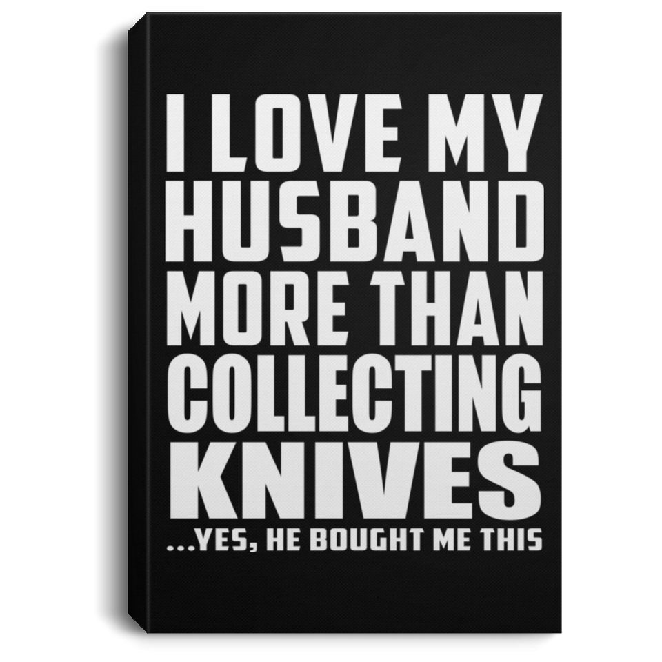 I Love My Husband More Than Collecting Knives - Canvas Portrait