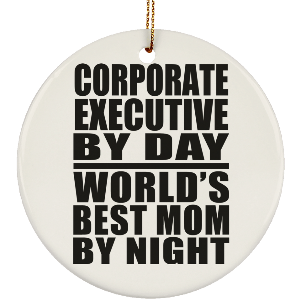 Corporate Executive By Day World's Best Mom By Night - Circle Ornament