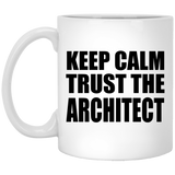 Keep Calm and Trust The Architect - 11oz Coffee Mug