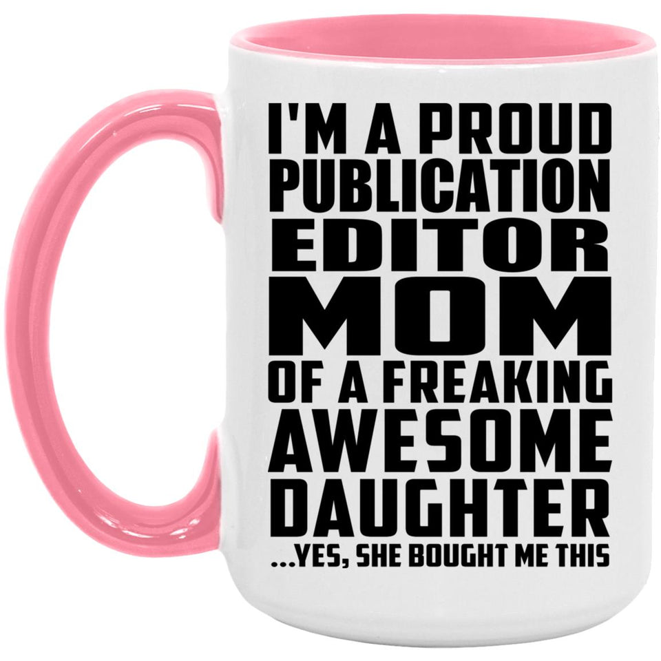 Proud Publication Editor Mom Of Awesome Daughter - 15oz Accent Mug Pink