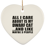 All I Care About Is My Dwarf Cat - Heart Ornament