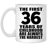 36th Birthday First 36 Years of Childhood Are The Hardest - 11oz Coffee Mug