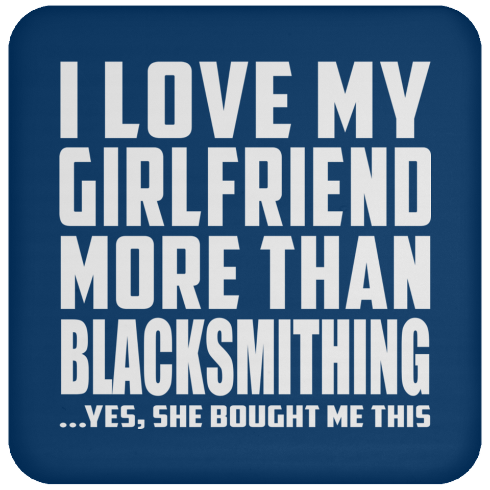 I Love My Girlfriend More Than Blacksmithing - Drink Coaster