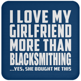 I Love My Girlfriend More Than Blacksmithing - Drink Coaster