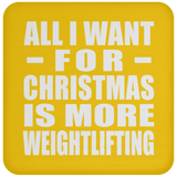 All I Want For Christmas Is More Weightlifting - Coaster