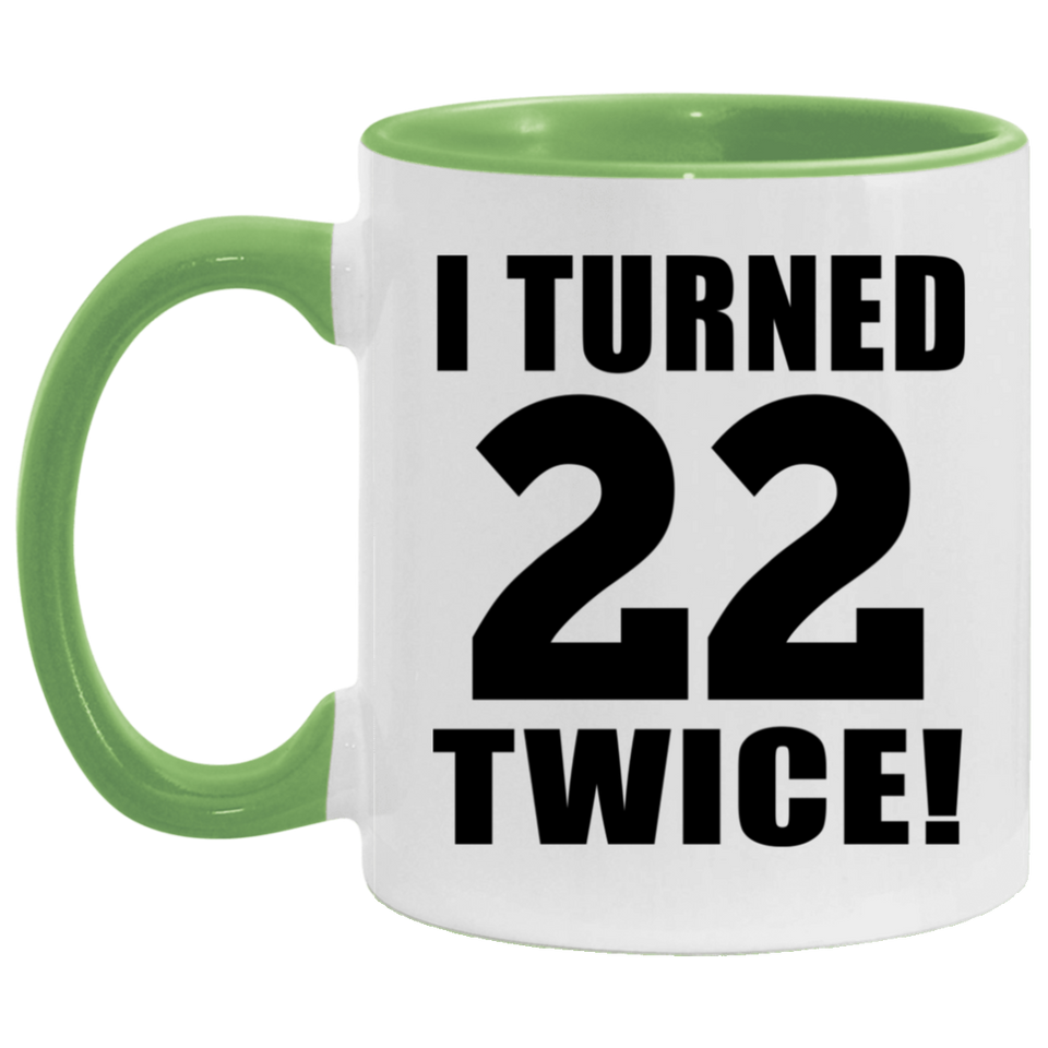 44th Birthday I Turned 22 Twice - 11oz Accent Mug Green