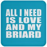 All I Need Is Love And My Briard - Drink Coaster