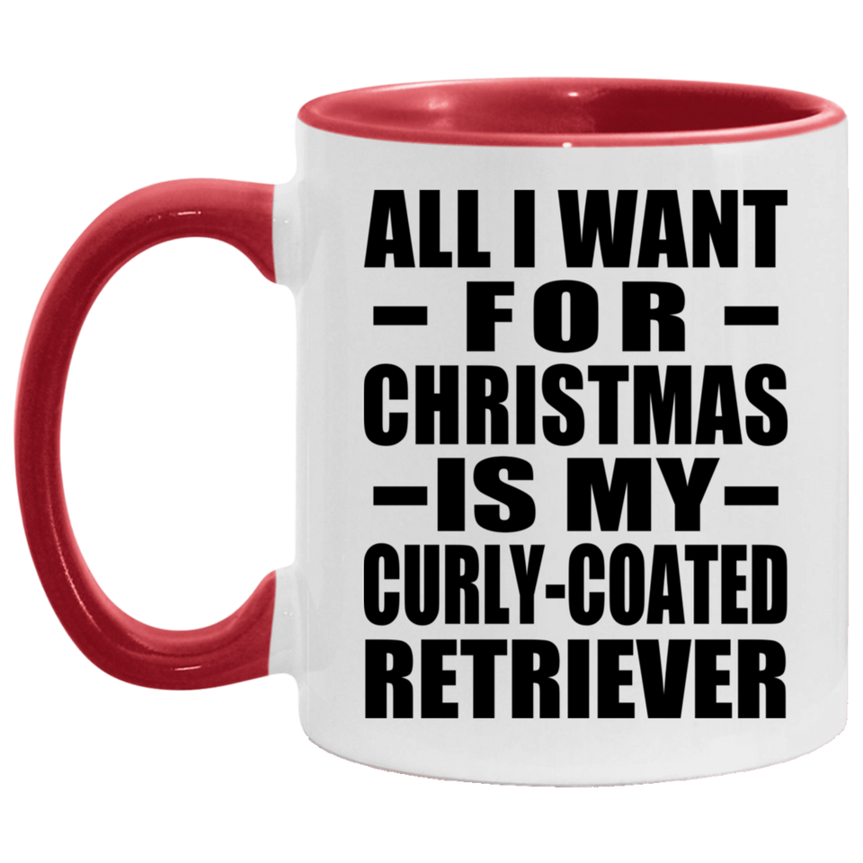 All I Want For Christmas Is My Curly-Coated Retriever - 11oz Accent Mug Red