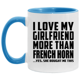 I Love My Girlfriend More Than French Horn - 11oz Accent Mug Blue