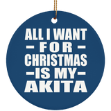 All I Want For Christmas Is My Akita - Circle Ornament