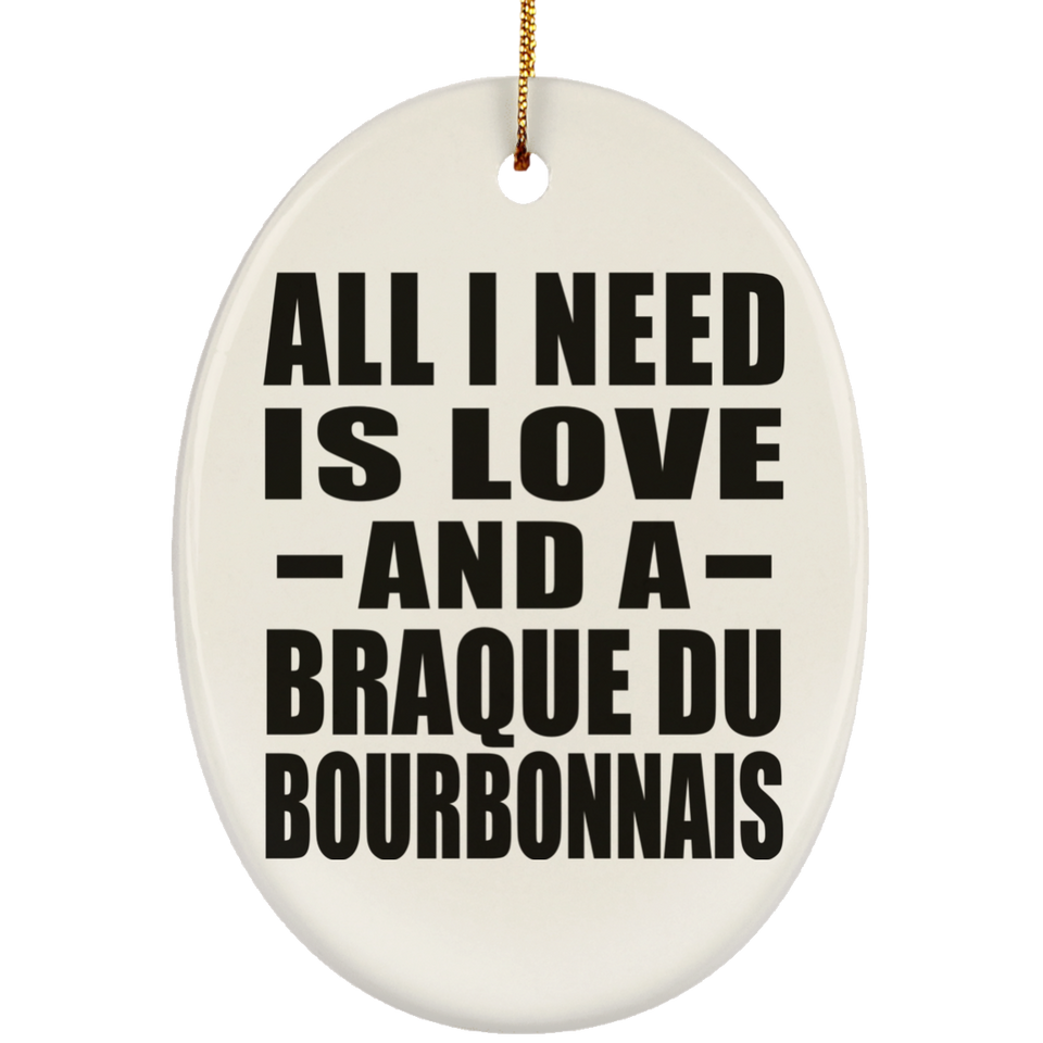 All I Need Is Love And A Braque Du Bourbonnais - Oval Ornament