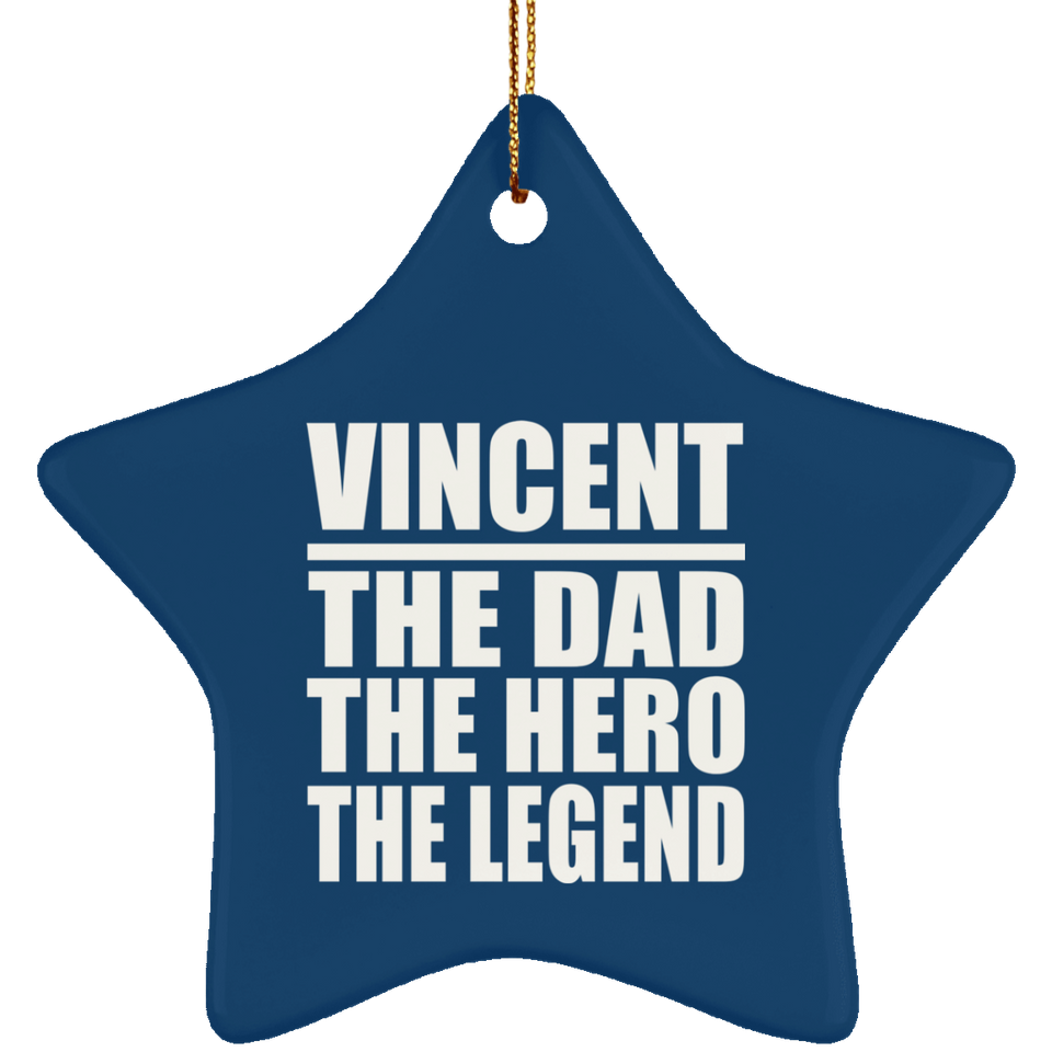 Vincent The Dad The Hero The Legend - Star Ornament