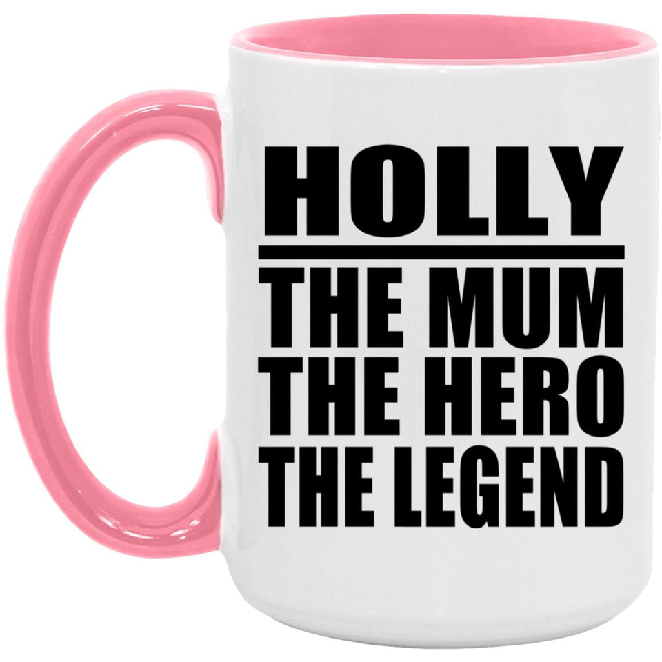 Holly The Mum The Hero The Legend - 15oz Accent Mug Pink
