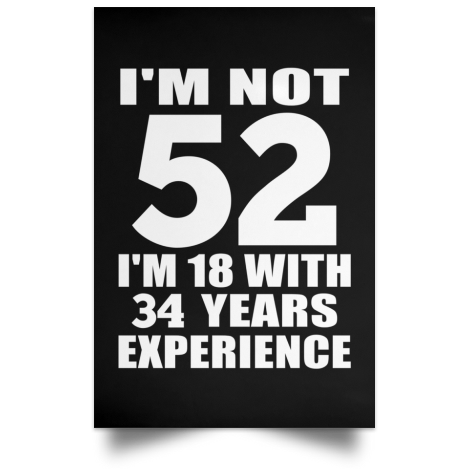 52nd Birthday I'm Not 52 I'm 18 With 34 Years Experience - Poster Portrait