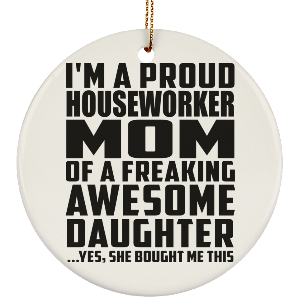 Proud Houseworker Mom Of Awesome Daughter - Circle Ornament