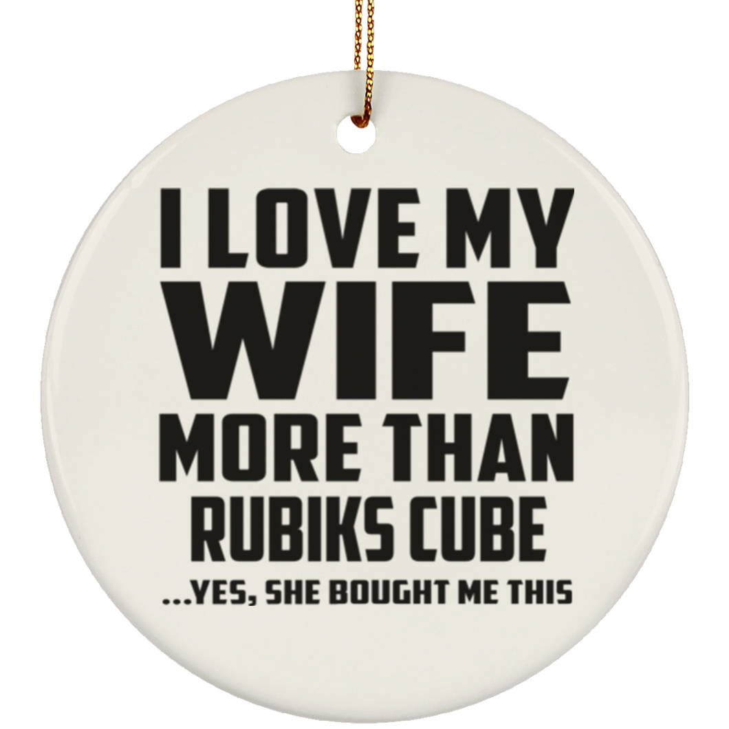 I Love My Wife More Than Rubiks Cube - Circle Ornament