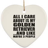 All I Care About Is My Golden Retriever - Heart Ornament