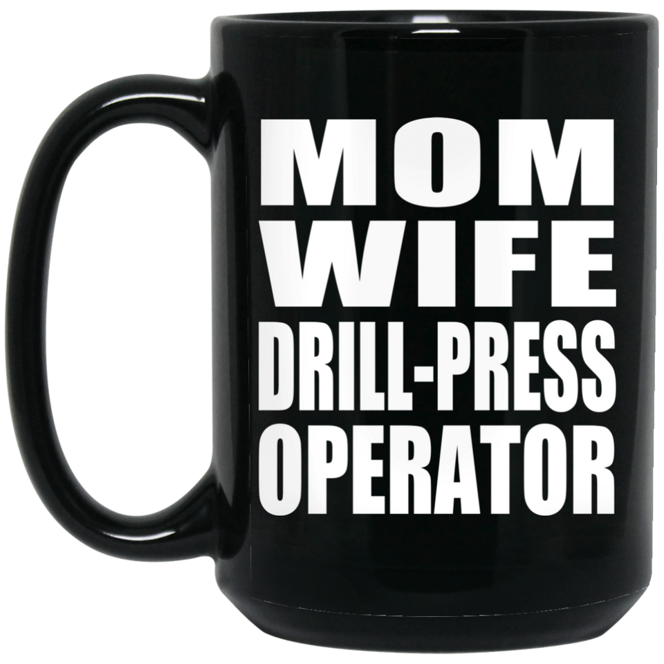 Mom Wife Drill-Press Operator - 15oz Coffee Mug Black