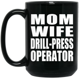 Mom Wife Drill-Press Operator - 15oz Coffee Mug Black