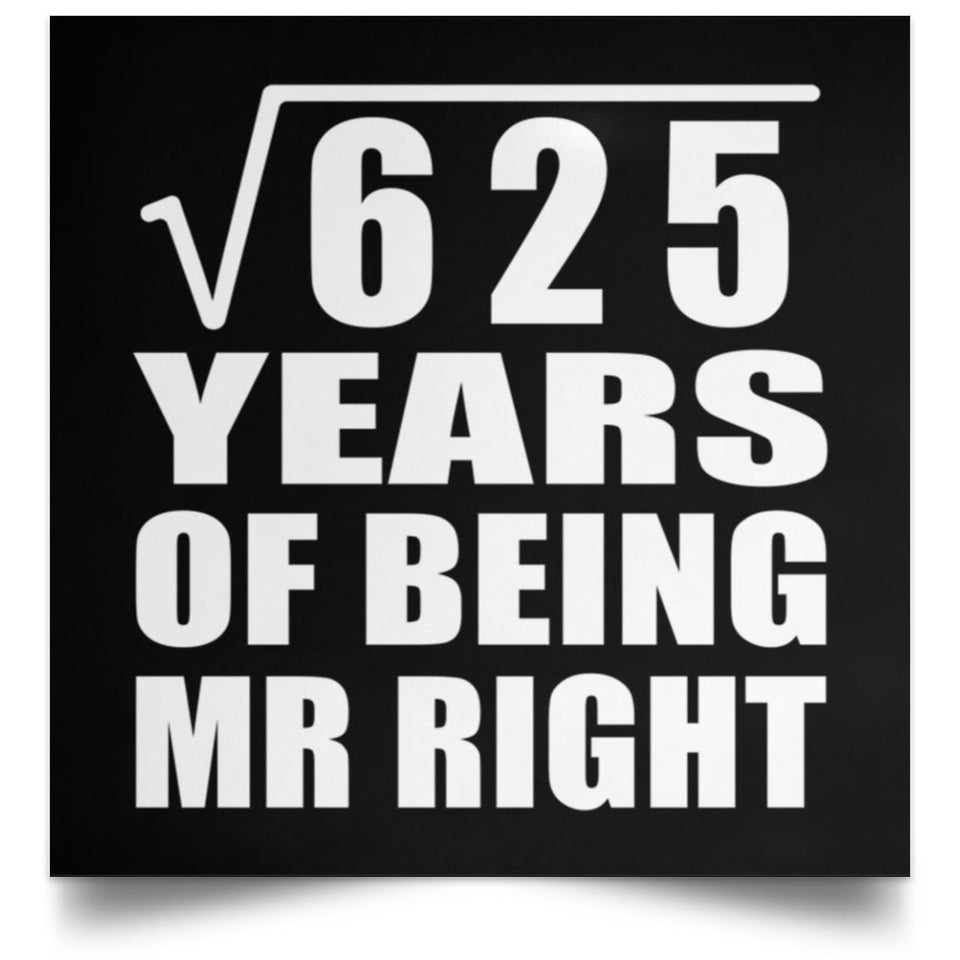 25th Anniversary Square Root of 625 Years of Being Mr Right - Poster Square