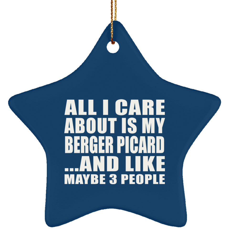 All I Care About Is My Berger Picard - Star Ornament