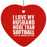 I Love My Husband More Than Softball - Heart Ornament