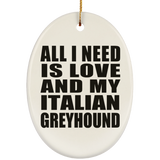 All I Need Is Love And My Italian Greyhound - Oval Ornament