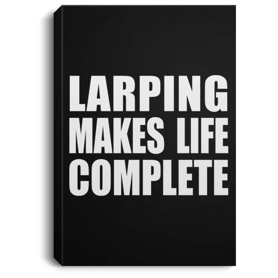 LARPing Makes Life Complete - Canvas Portrait