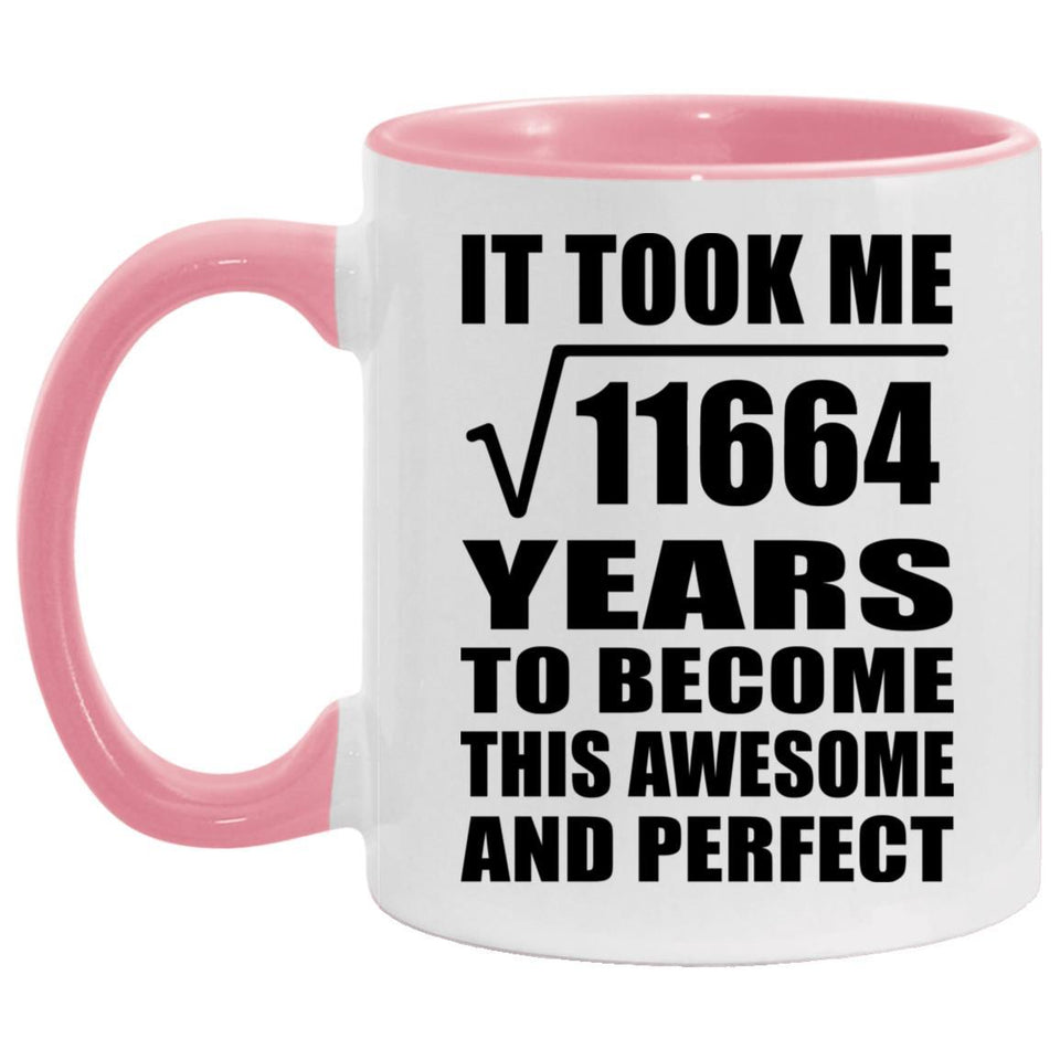 108th Birthday Took Square Root of 11664 Years To Awesome - 11oz Accent Mug Pink