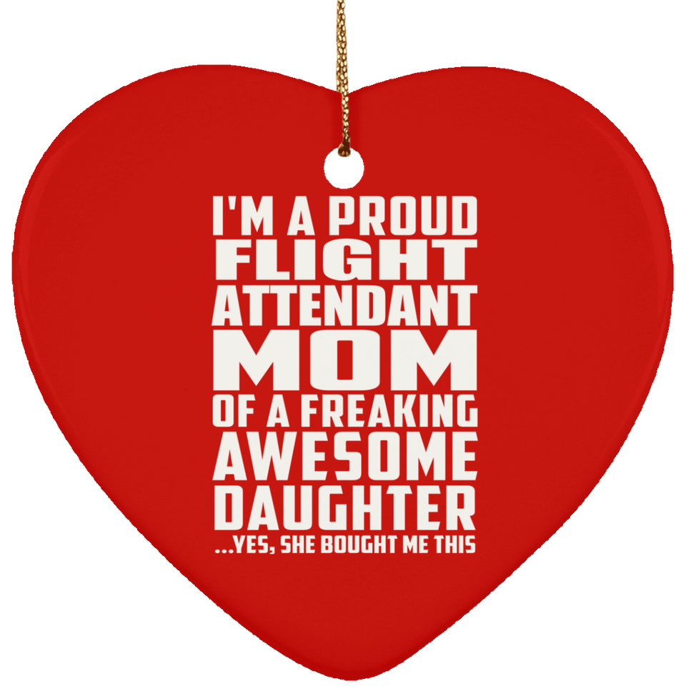 Proud Flight Attendant Mom Of Awesome Daughter - Heart Ornament