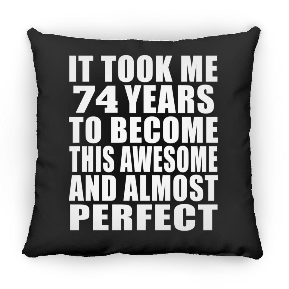 74th Birthday Took 74 Years To Become Awesome & Perfect - Throw Pillow Black