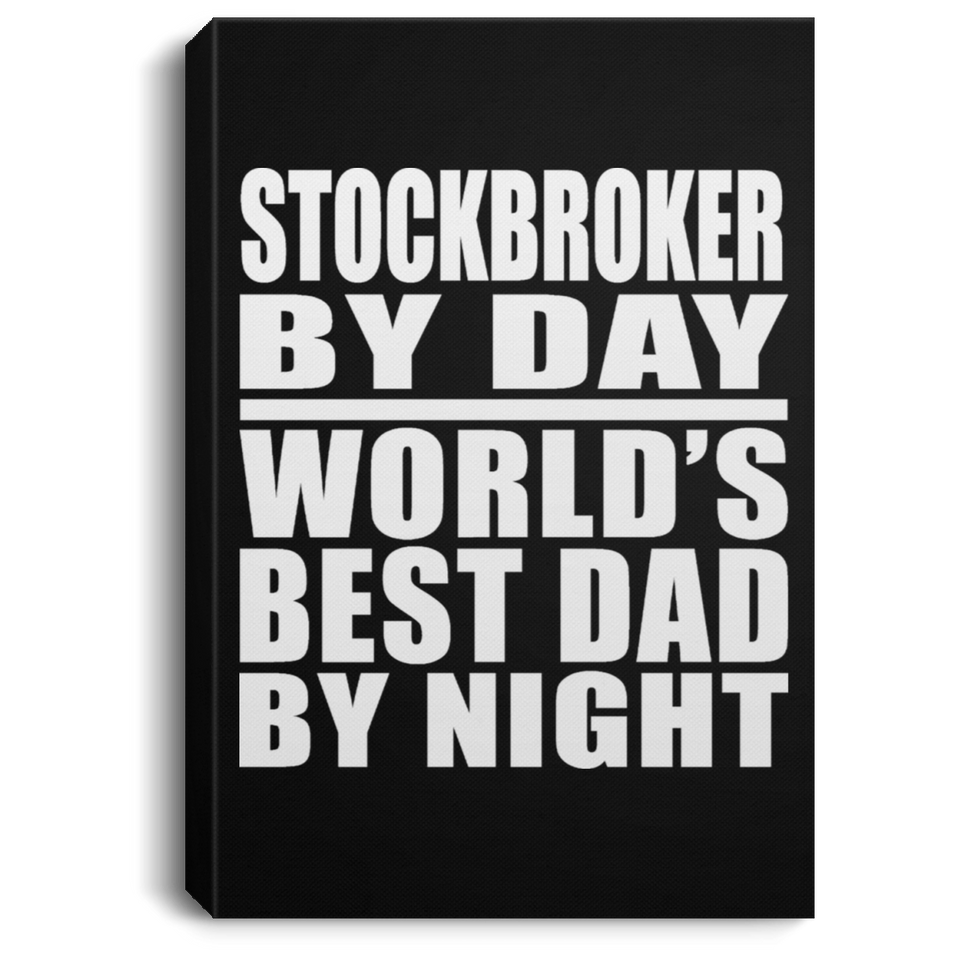 Stockbroker By Day World's Best Dad By Night - Canvas Portrait