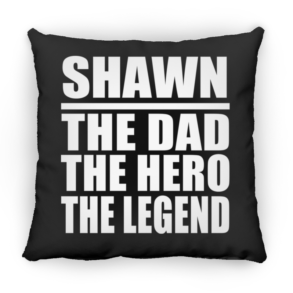 Shawn The Dad The Hero The Legend - Throw Pillow Black