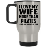 I Love My Wife More Than Pilates - Silver Travel Mug