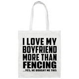 I Love My Boyfriend More Than Fencing - Tote Bag White