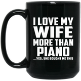 I Love My Wife More Than Piano - 15 Oz Coffee Mug