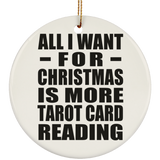 All I Want For Christmas Is More Tarot Card Reading - Circle Ornament
