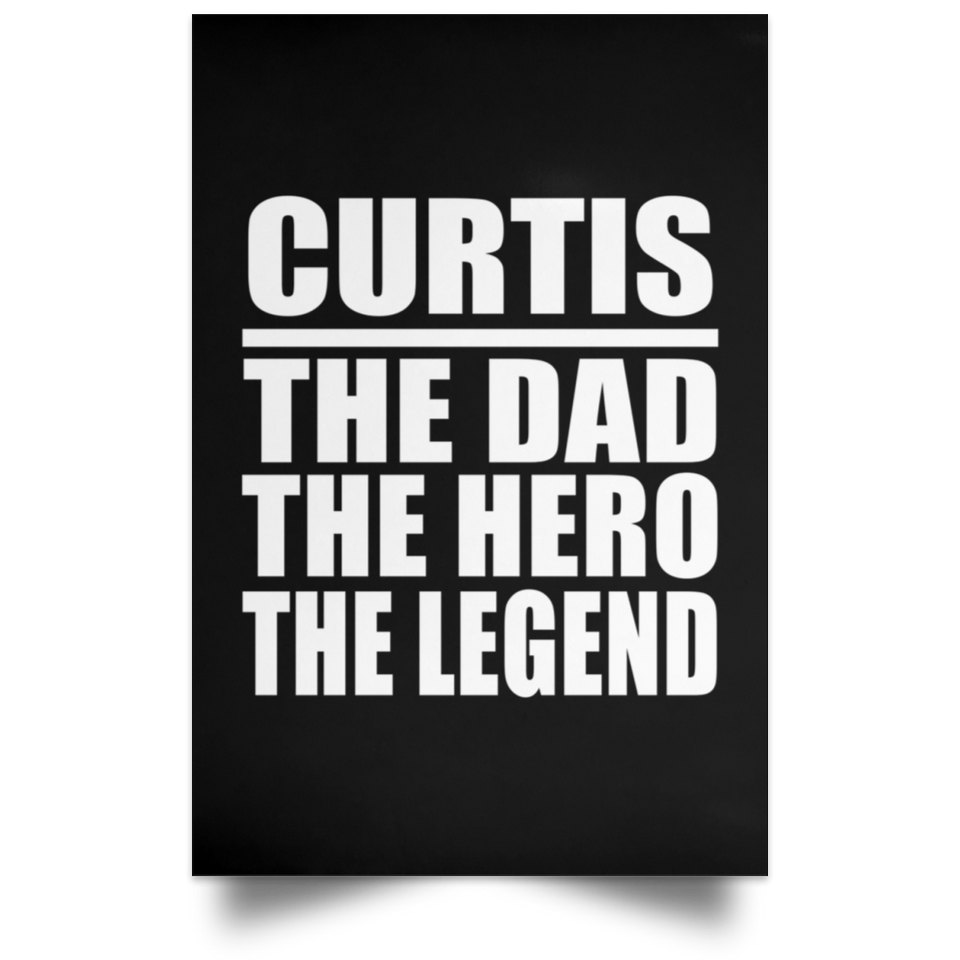 Curtis The Dad The Hero The Legend - Poster Portrait