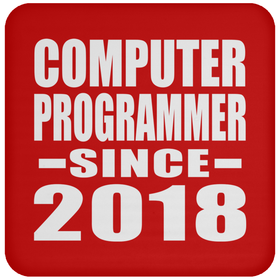 Computer Programmer Since 2018 - Drink Coaster