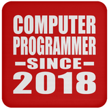 Computer Programmer Since 2018 - Drink Coaster