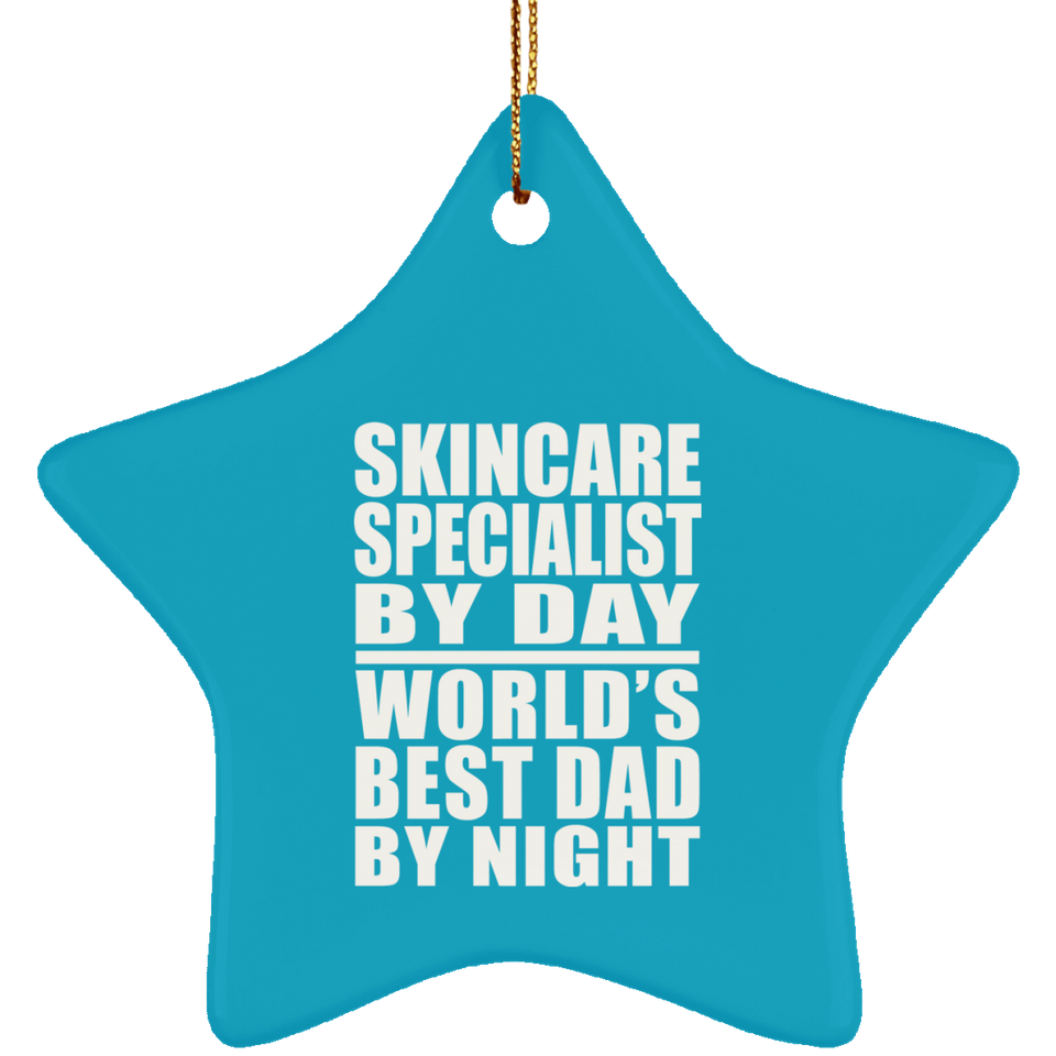 Skincare Specialist By Day World's Best Dad By Night - Star Ornament