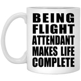 Being Flight Attendant Makes Life Complete - 11oz Coffee Mug