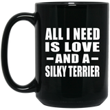 All I Need Is Love And A Silky Terrier - 15 Oz Coffee Mug Black