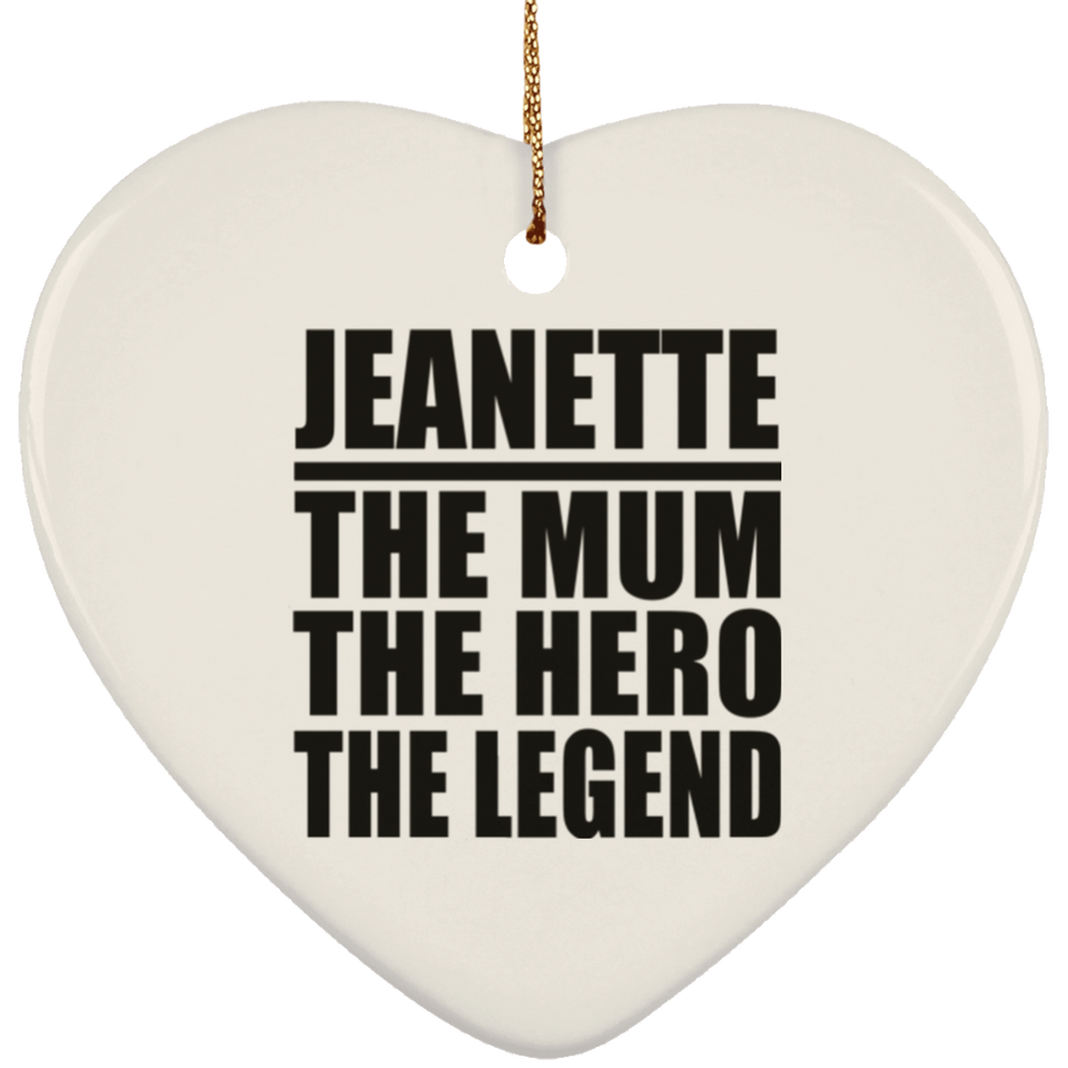 Jeanette The Mum The Hero The Legend - Heart Ornament