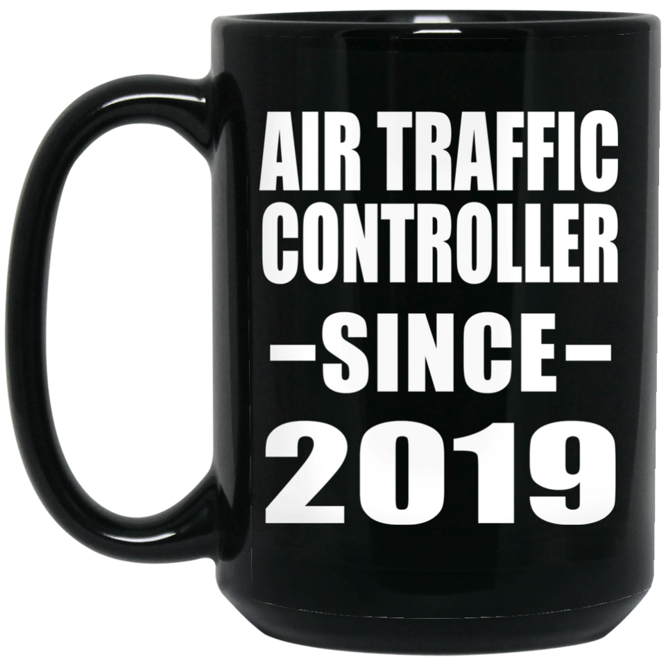 Air Traffic Controller Since 2019 - 15oz Coffee Mug Black