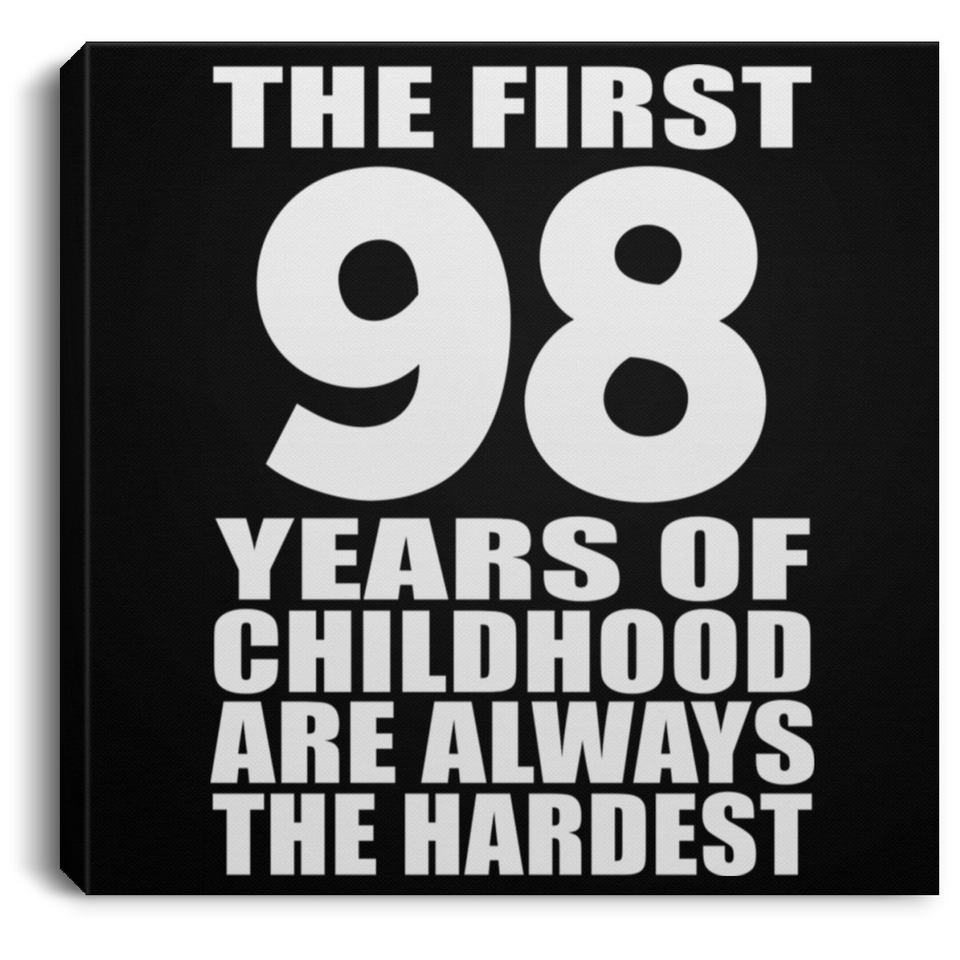 98th Birthday First 98 Years of Childhood Are The Hardest - Canvas Square