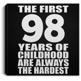 98th Birthday First 98 Years of Childhood Are The Hardest - Canvas Square