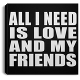 All I Need Is Love And My Friends - Canvas Square