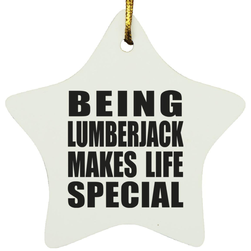 Being Lumberjack Makes Life Special - Star Ornament