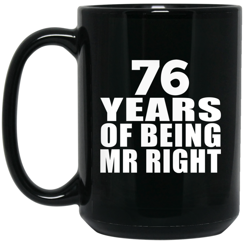 76th Anniversary 76 Years Of Being Mr Right - 15 Oz Coffee Mug Black